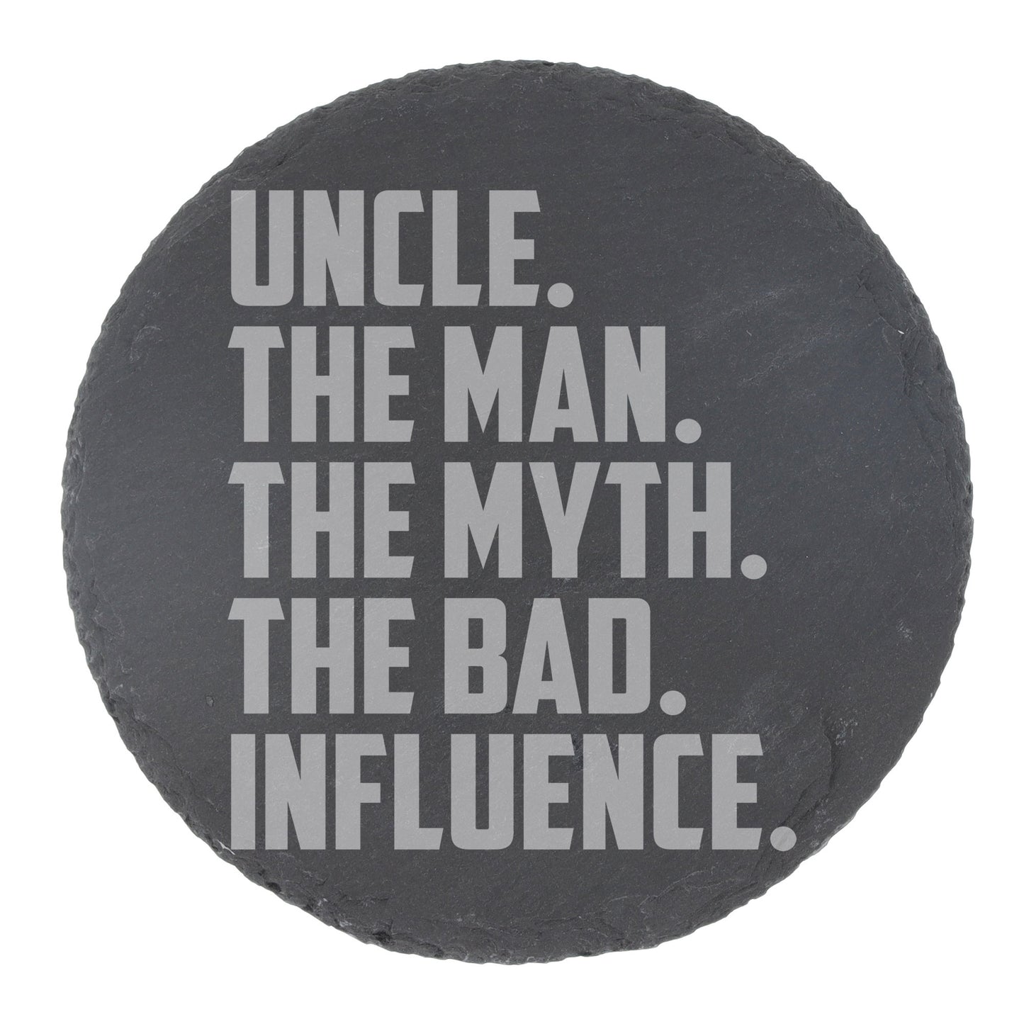 Uncle, The Man, The Myth, The Bad Influence Engraved Wine Glass and/or Coaster Set - Always Looking Good - Round Coaster Only
