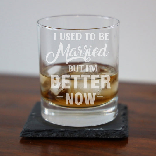 Whisky Glass Engraved “I Used To Be Married But I'm Better Now” - Always Looking Good -