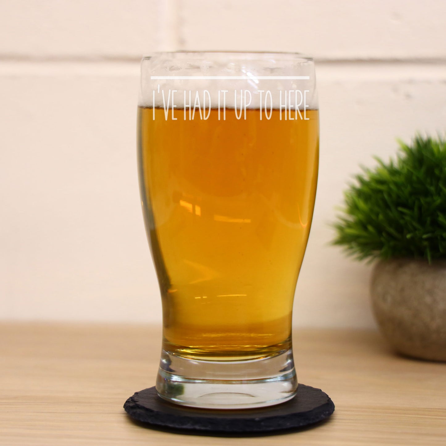 Funny Pint Glass Engraved “I've Had It Up To Here” - Always Looking Good -