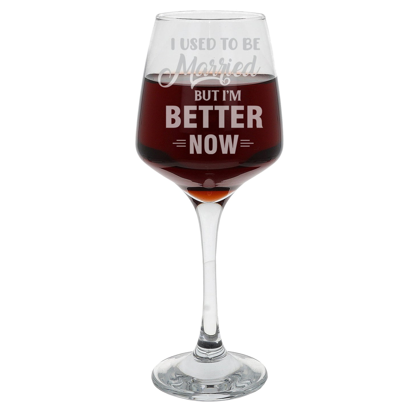 I Used To Be Married But I'm Better Now Engraved Wine Glass - Always Looking Good -