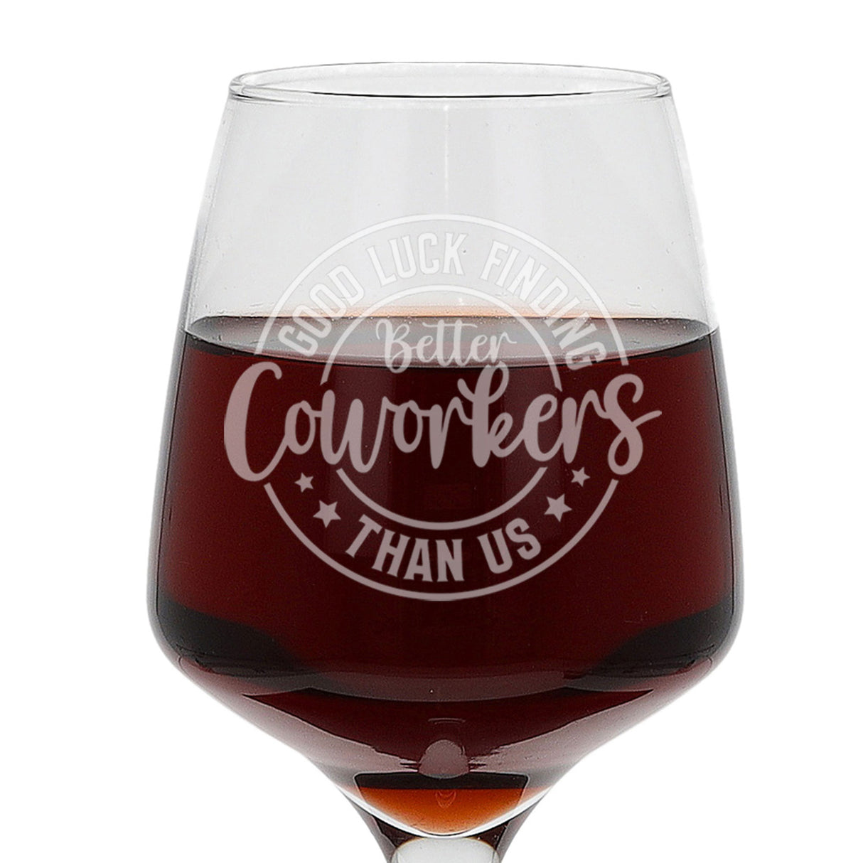 Good Luck Finding Better Coworkers Engraved Wine Glass – Funny Leaving Gift
