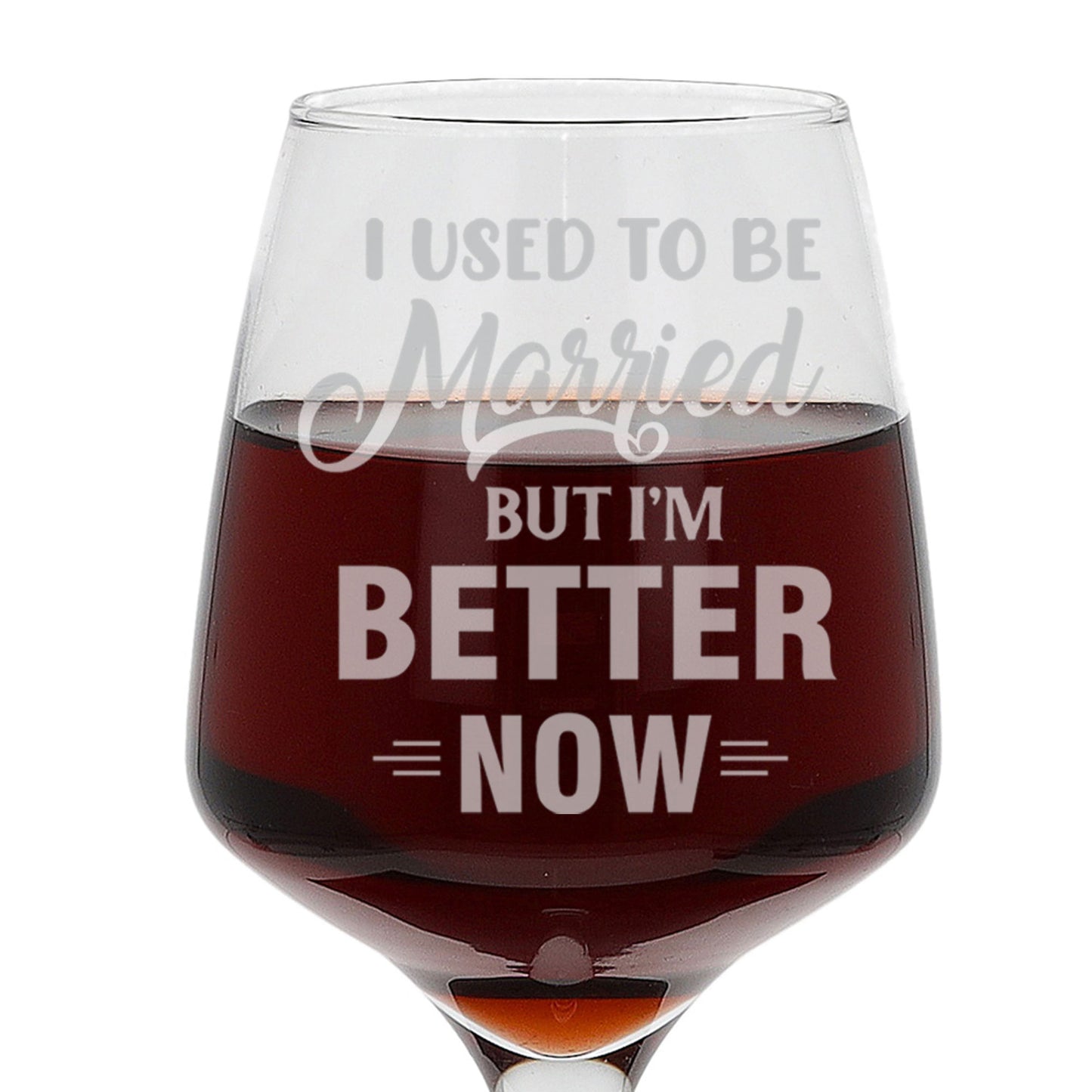 I Used To Be Married But I'm Better Now Engraved Wine Glass - Always Looking Good -