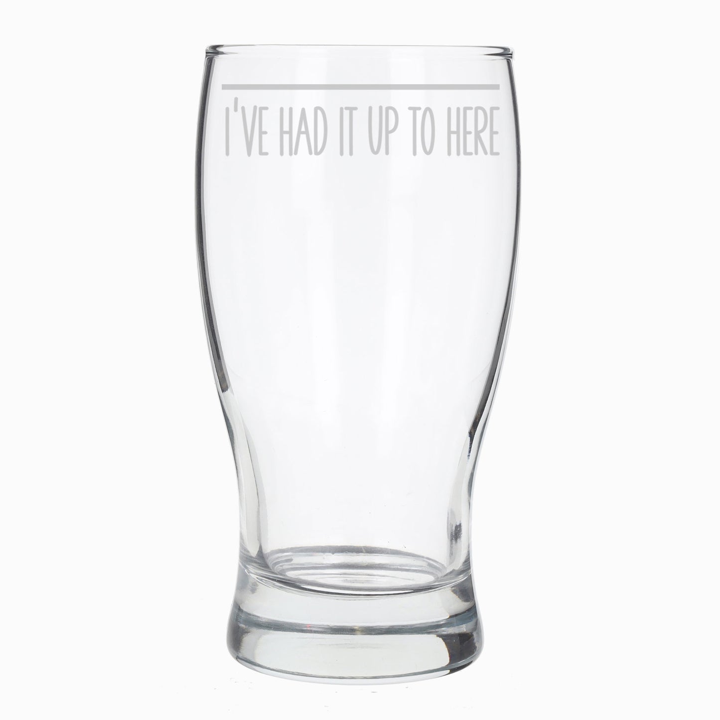 Funny Pint Glass Engraved “I've Had It Up To Here” - Always Looking Good -