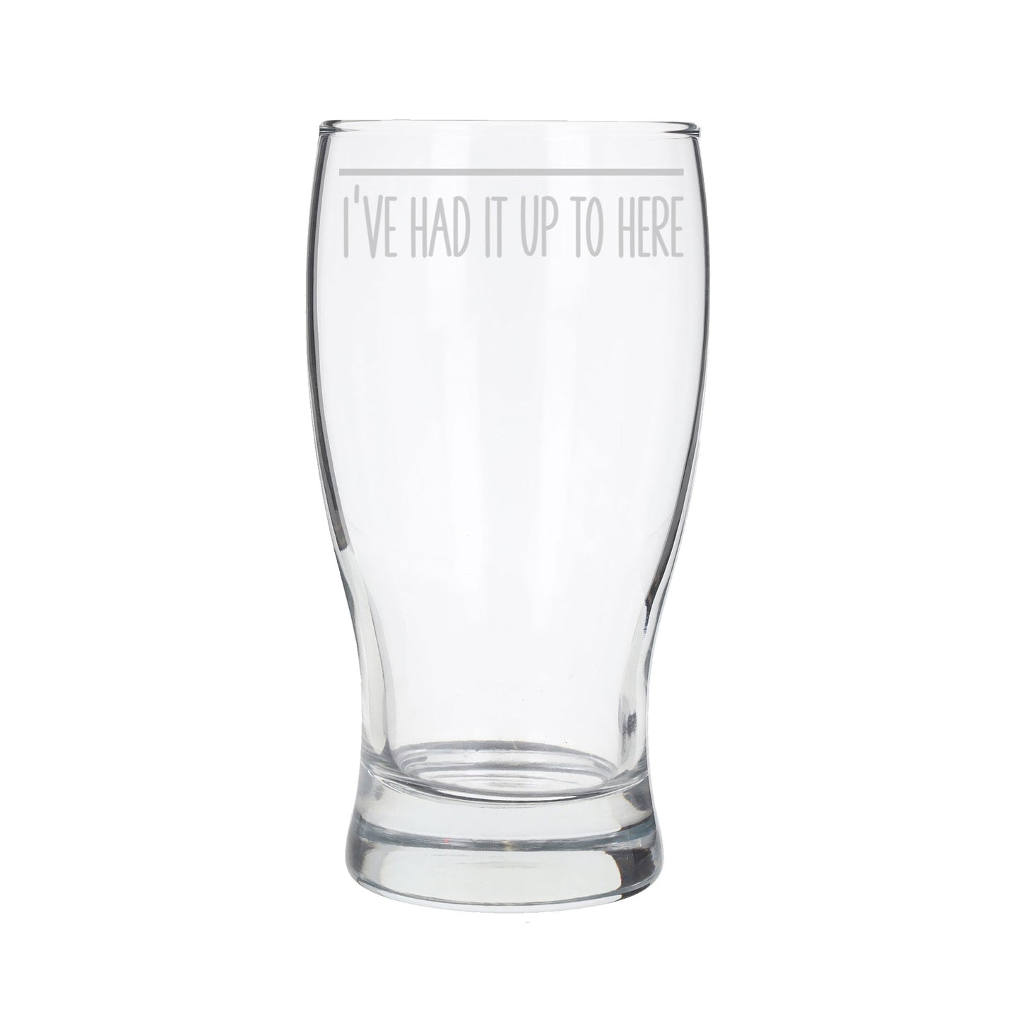 Funny Pint Glass Engraved “I've Had It Up To Here” - Always Looking Good -