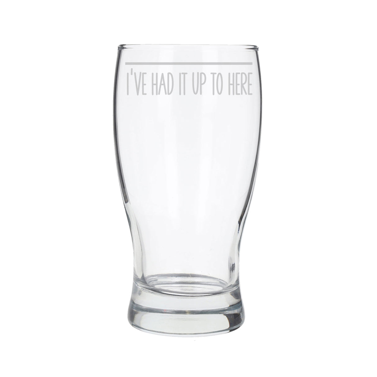 Funny Pint Glass Engraved “I've Had It Up To Here” - Always Looking Good -