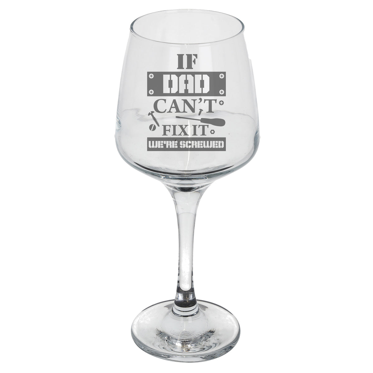"If Dad Can't Fix It We're Screwed" Engraved Wine Glass Gift