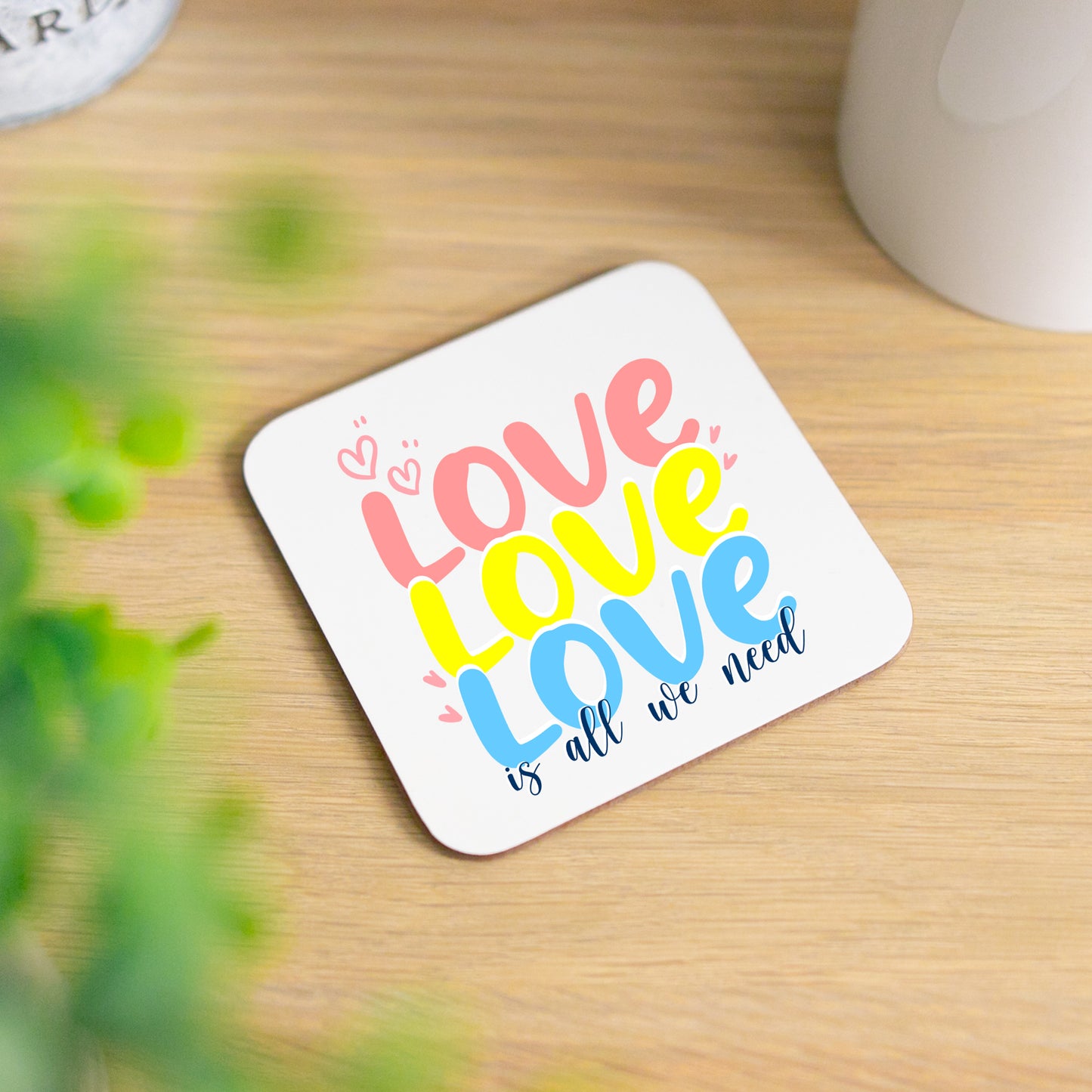 Love Is All We Need Mug and/or Coaster Gift - Always Looking Good - Printed Coaster On Its Own