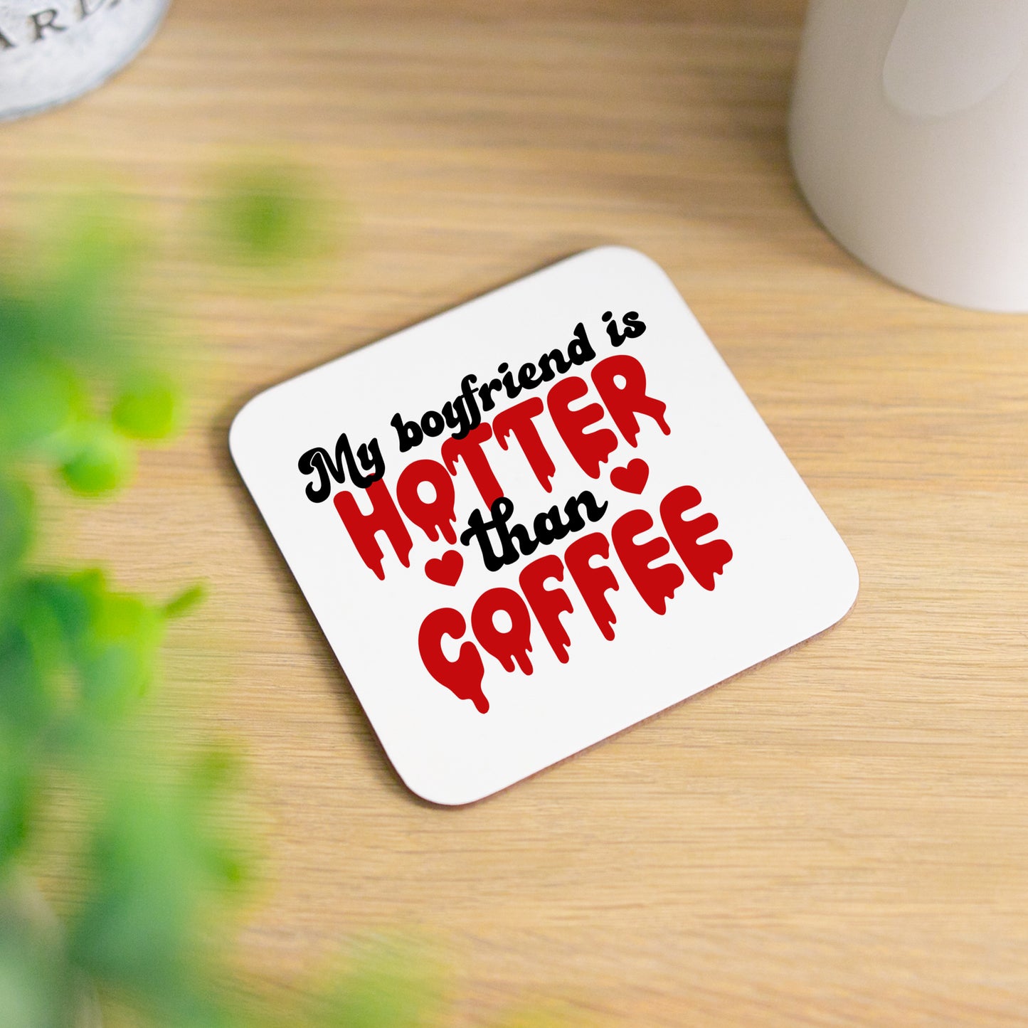 My Boyfriend Is Hotter Than Coffee Mug and/or Coaster Gift - Always Looking Good - Printed Coaster On Its Own