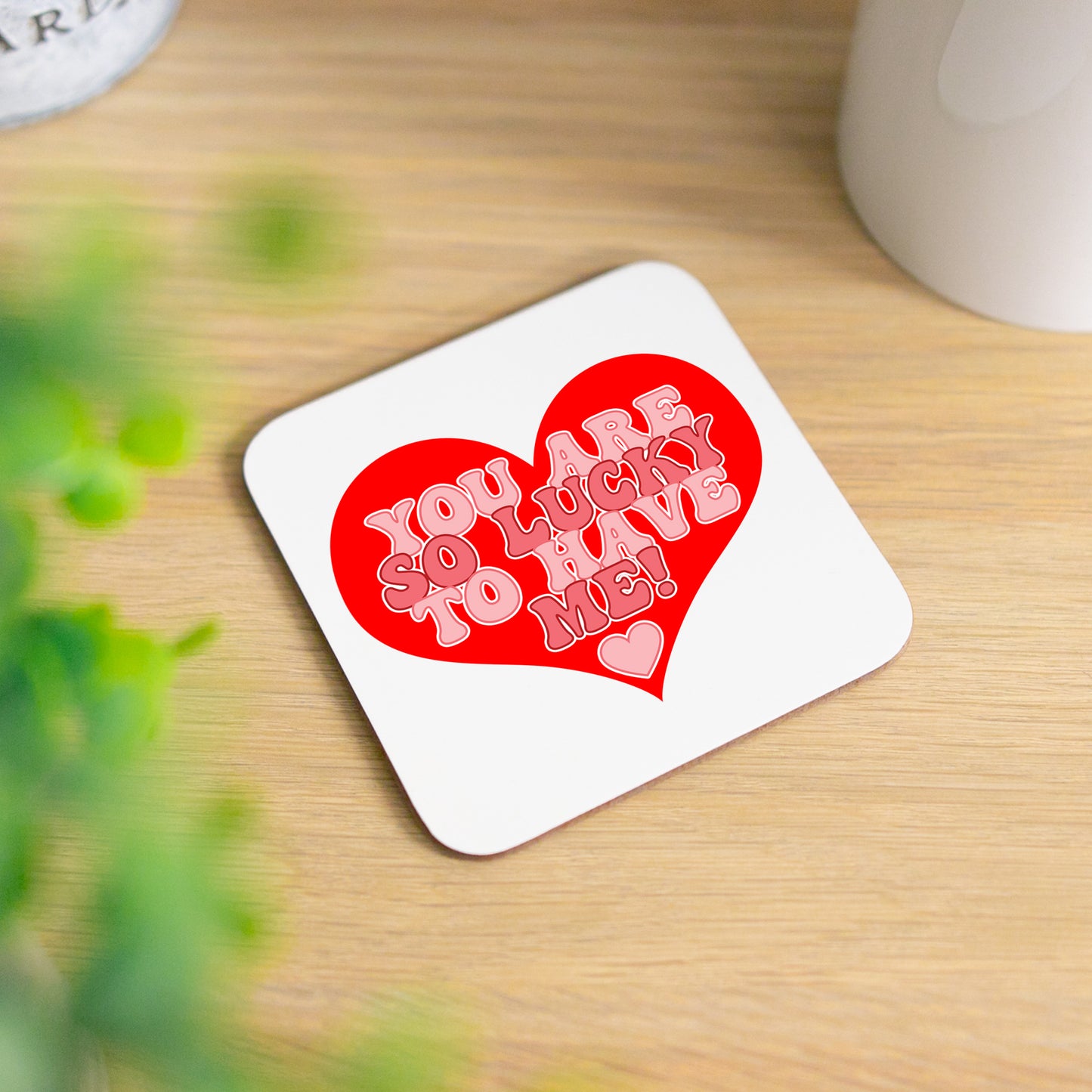 You Are So Lucky To Have Me Mug and/or Coaster Gift - Always Looking Good - Printed Coaster On Its Own