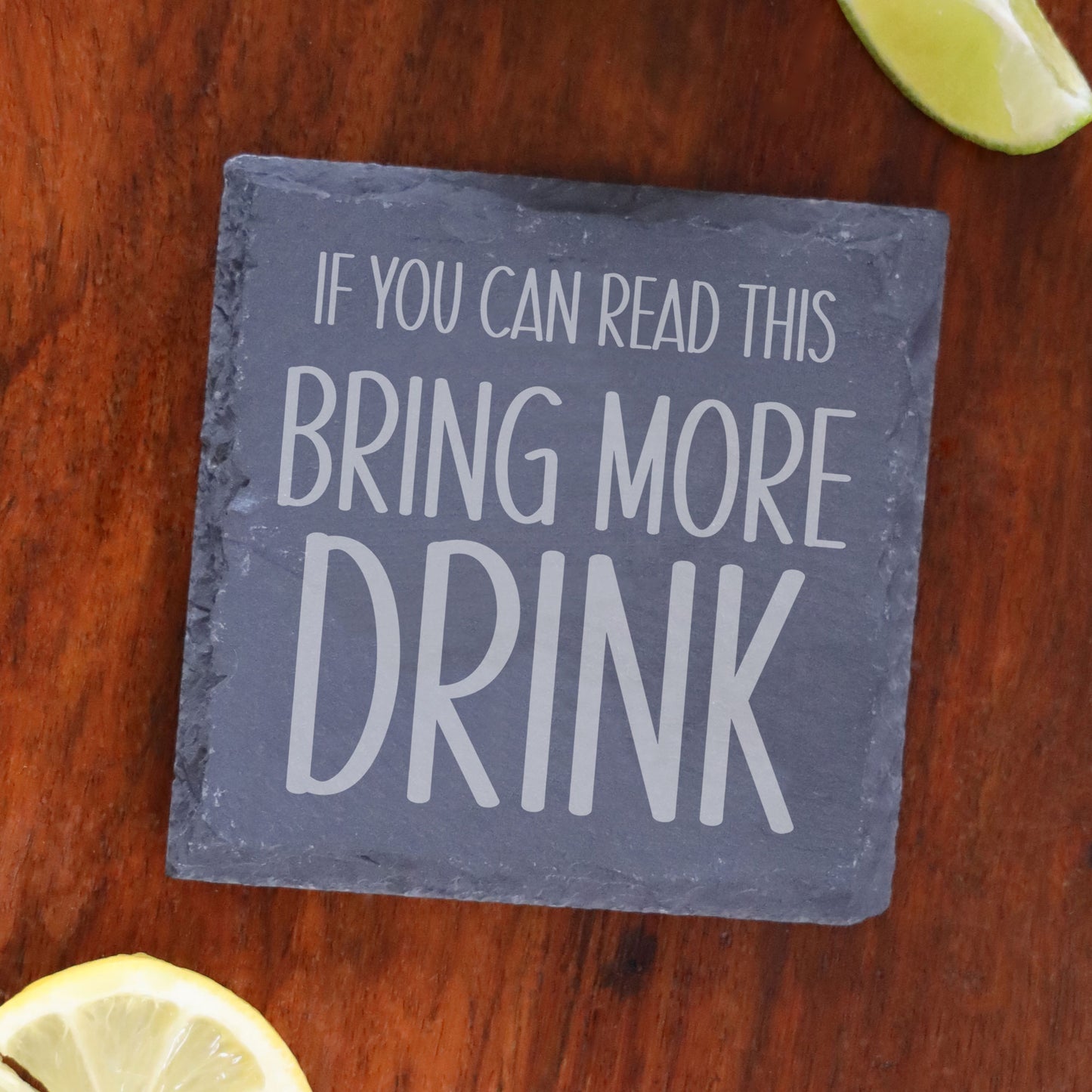 Engraved Slate Coaster Bring More Drink - Always Looking Good -