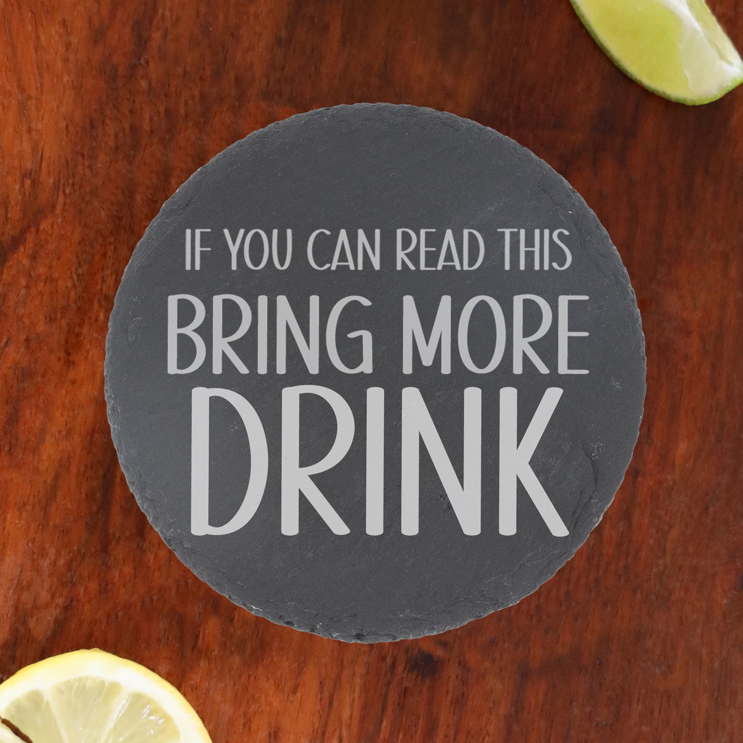 Engraved Slate Coaster Bring More Drink - Always Looking Good -
