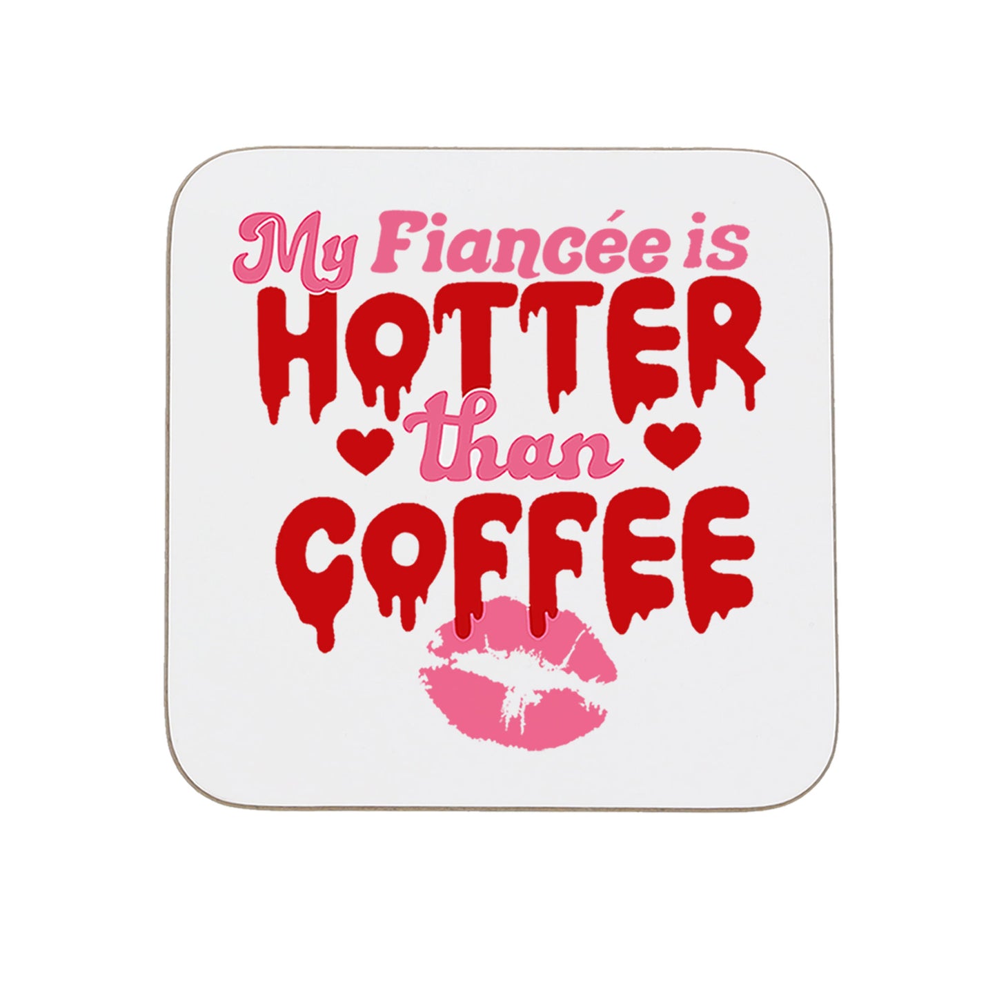 My Fiancé/Fiancée Is Hotter Than Coffee Mug and/or Coaster Gift - Always Looking Good - Fiancée Printed Coaster On Its Own