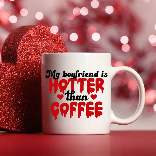 My Boyfriend Is Hotter Than Coffee Mug and/or Coaster Gift  - Always Looking Good - Mug On Its Own