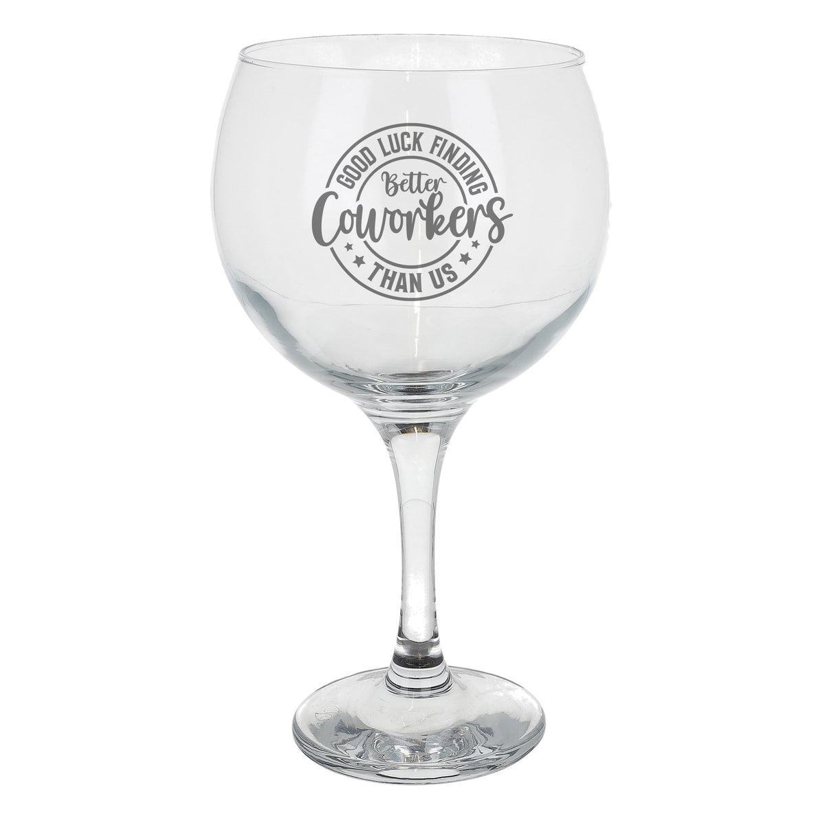 Good Luck Finding Better Coworkers Engraved Goblet Gin Glass – Funny Leaving Gift