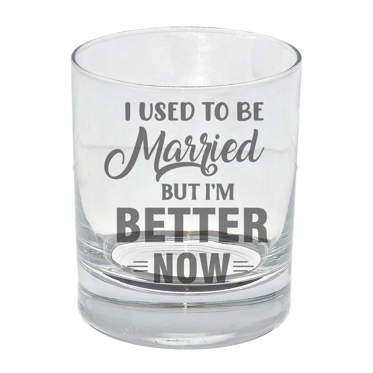 Whisky Glass Engraved “I Used To Be Married But I'm Better Now” - Always Looking Good -