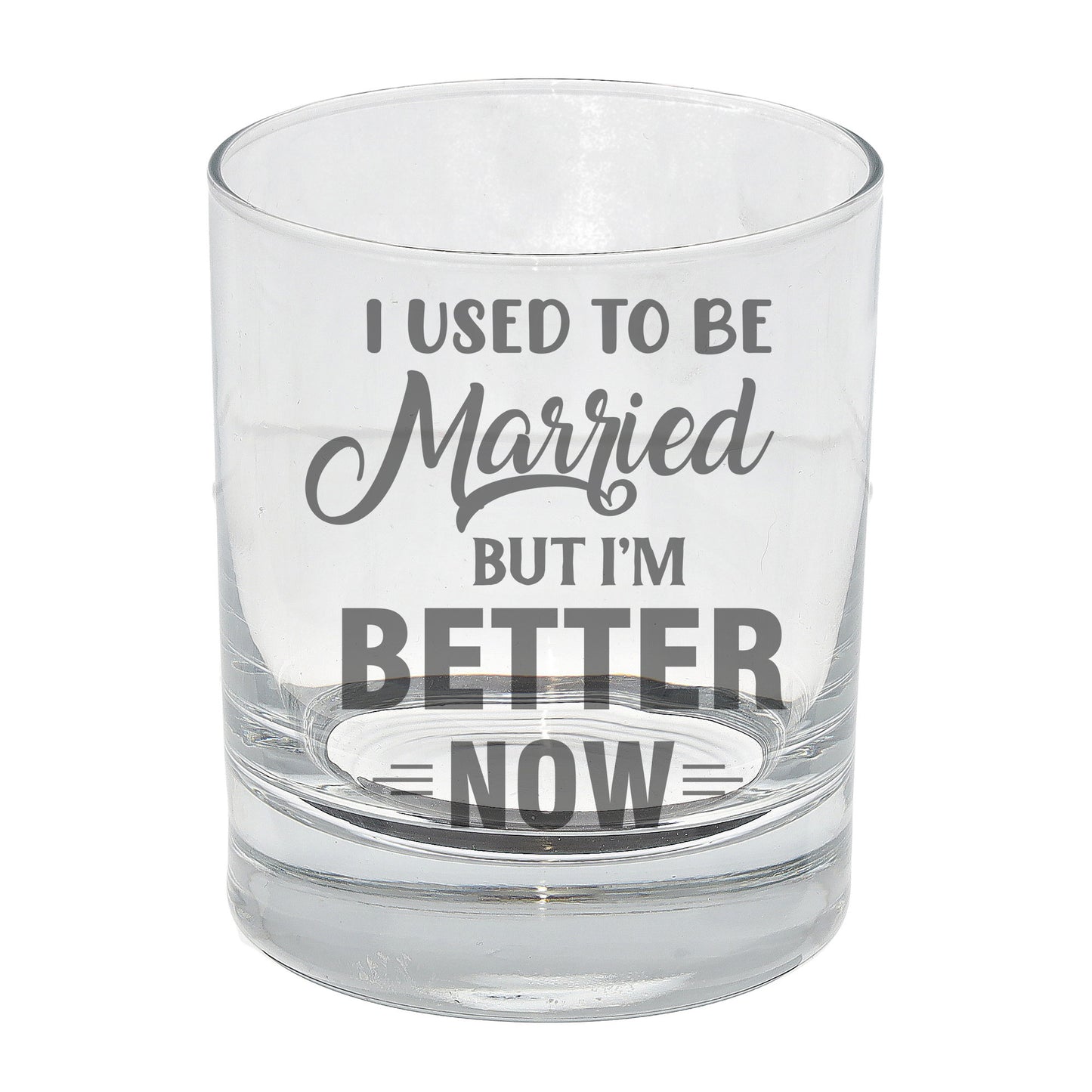 Whisky Glass Engraved “I Used To Be Married But I'm Better Now” - Always Looking Good -
