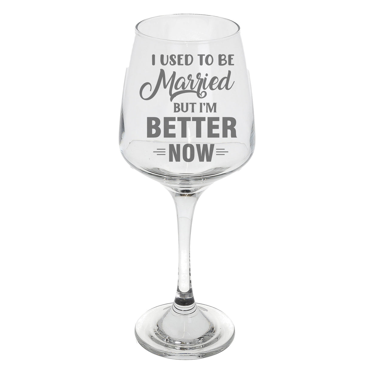 I Used To Be Married But I'm Better Now Engraved Wine Glass - Always Looking Good -