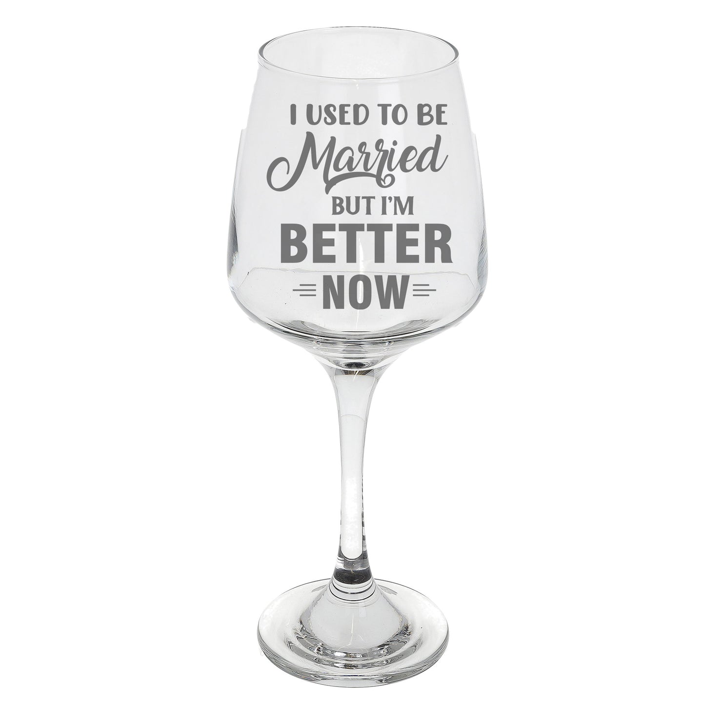 I Used To Be Married But I'm Better Now Engraved Wine Glass - Always Looking Good -