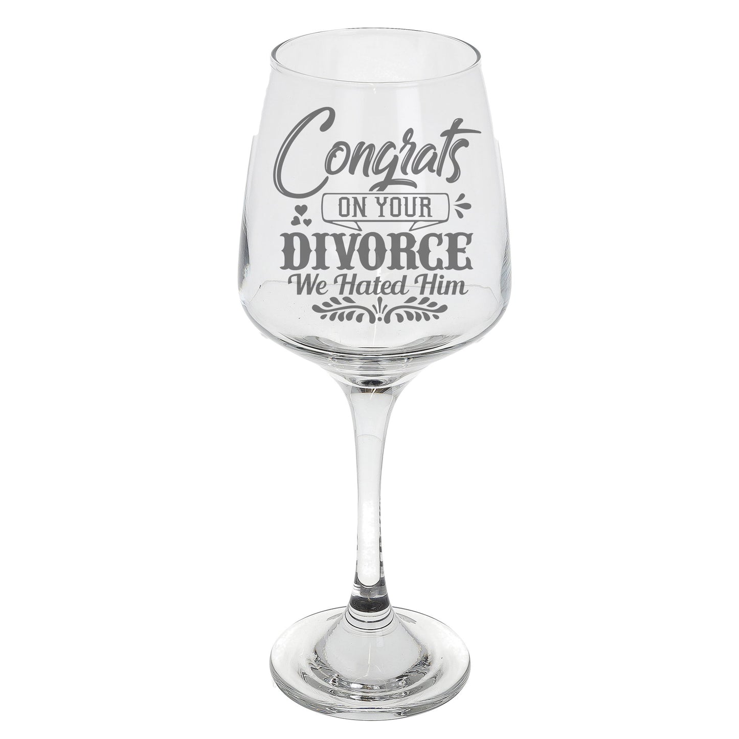 Congrats On Your Divorce We Hated Him Engraved Wine Glass - Always Looking Good -
