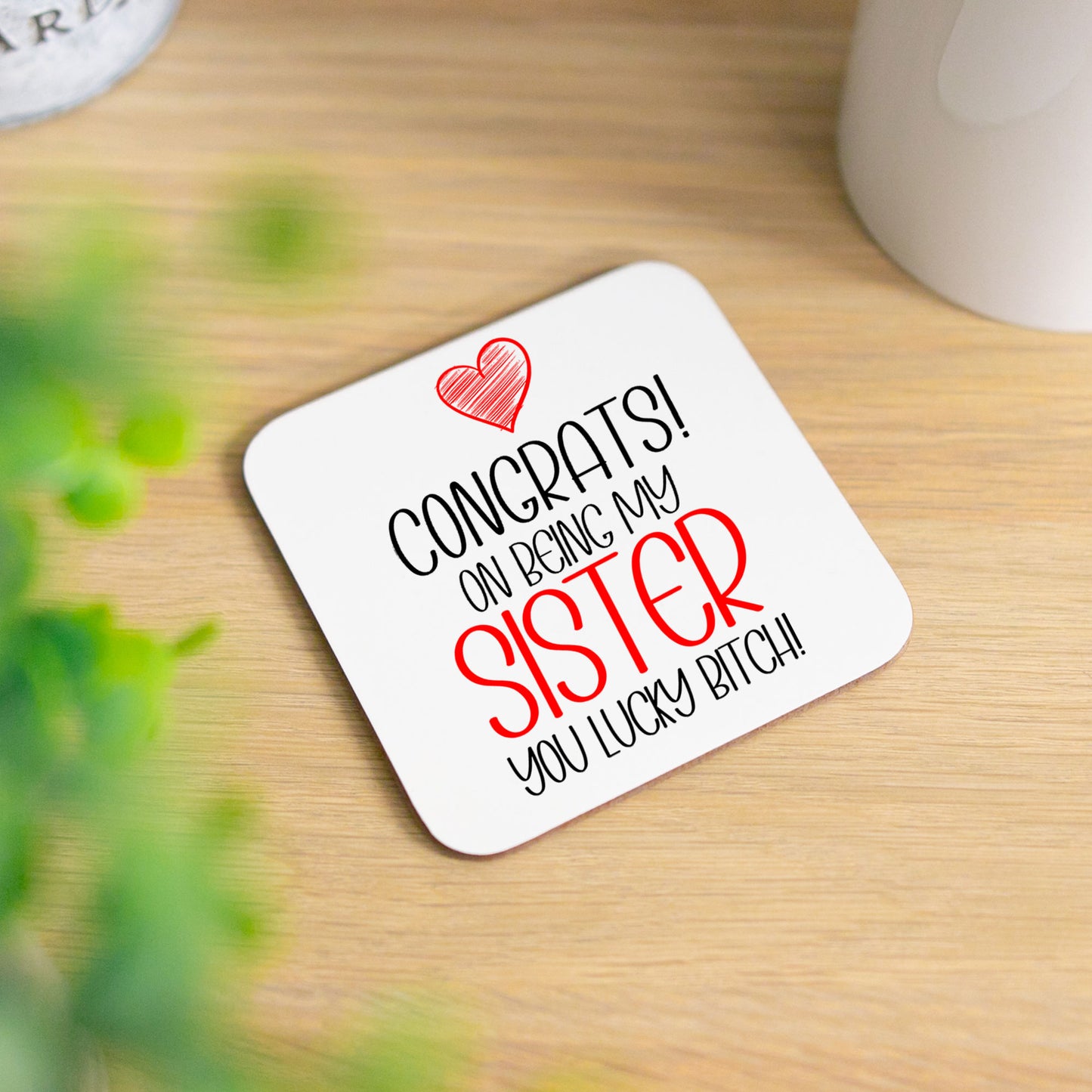 Congrats On Being My Sister Mug and/or Coaster Gift - Always Looking Good - Lucky Bitch Coaster On Its Own