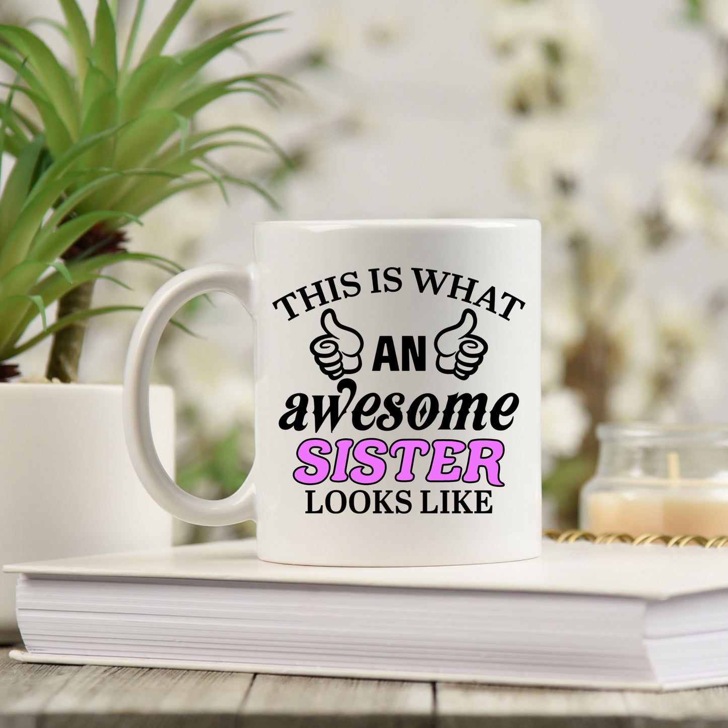 This Is What An Awesome Sister Looks Like Mug - Always Looking Good -
