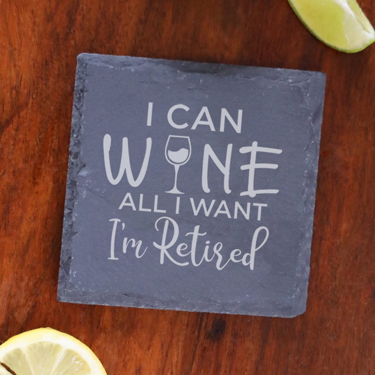Engraved "I can wine all I want I'm retired" Funny Retirements and/or Coaster Novelty Gift - Always Looking Good -