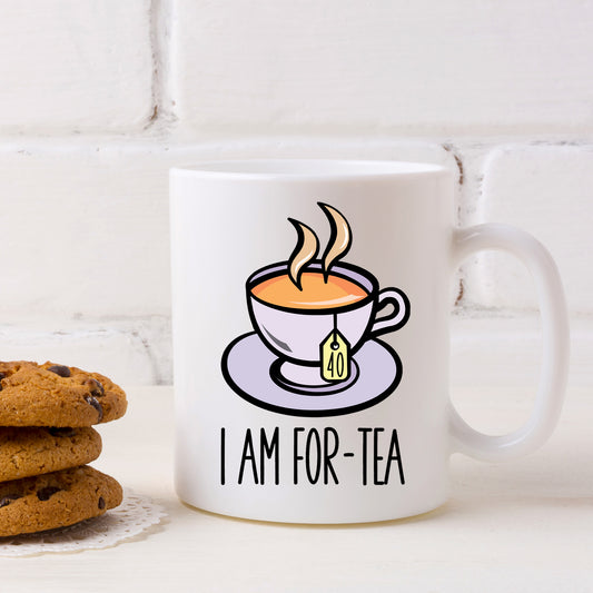 I Am For-Tea Funny 40th Birthday Mug Gift for Tea Lovers  - Always Looking Good -