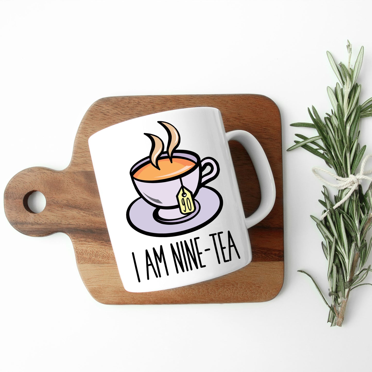I Am Nine-Tea Funny 90th Birthday Mug Gift for Tea Lovers - Always Looking Good -