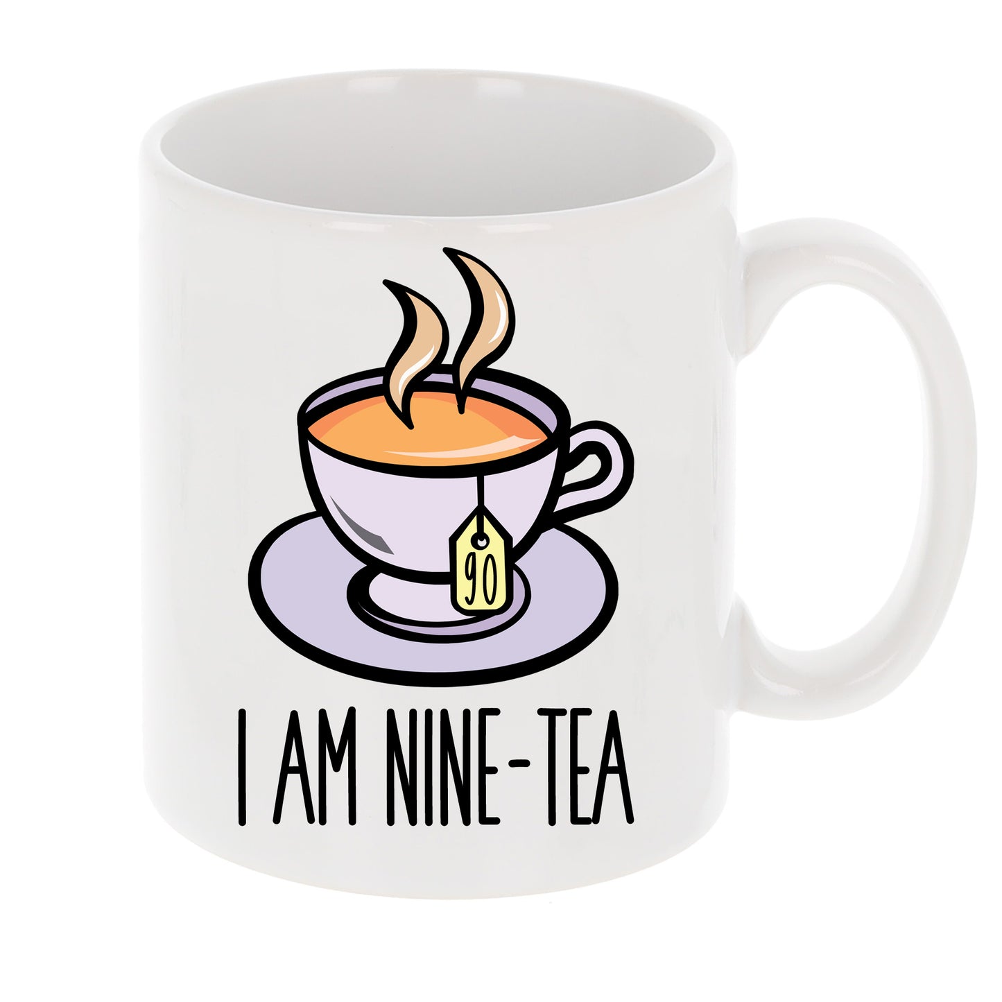 I Am Nine-Tea Funny 90th Birthday Mug Gift for Tea Lovers - Always Looking Good -