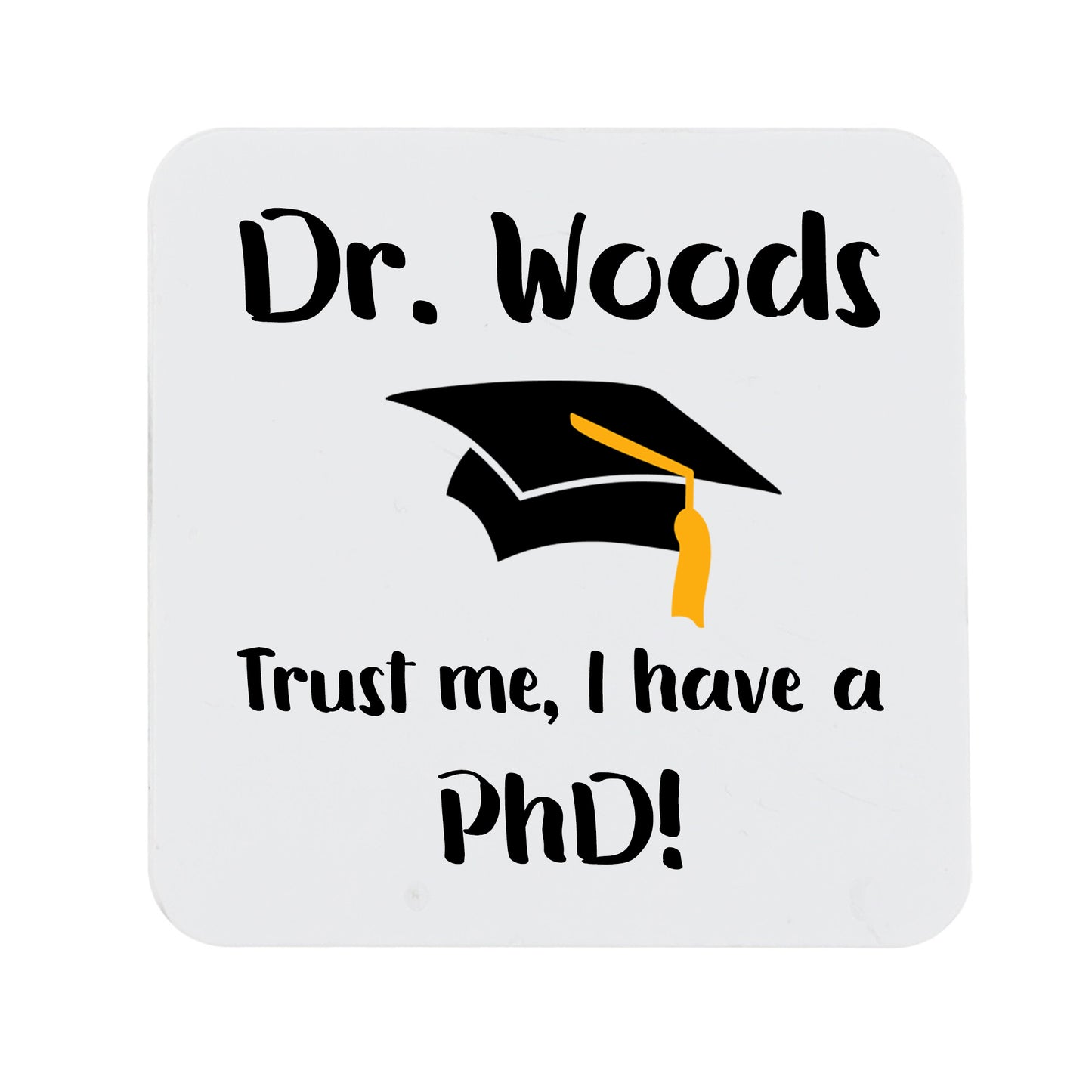 Personalised 'Trust me, I have a PhD' Mug and Coaster Graduation Present - Always Looking Good -