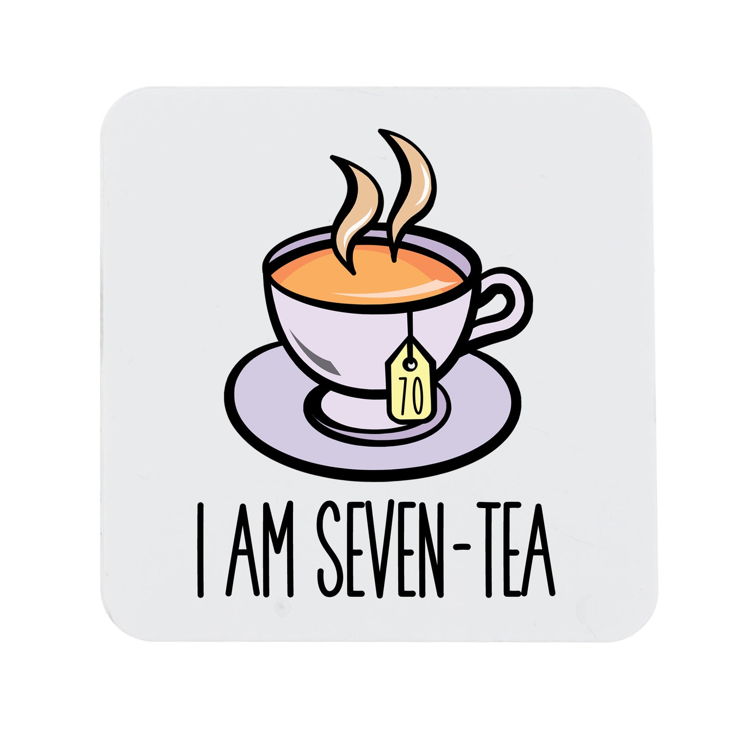 I Am Seven-Tea Funny 70th Birthday Mug Gift for Tea Lovers - Always Looking Good - Printed Coaster Only