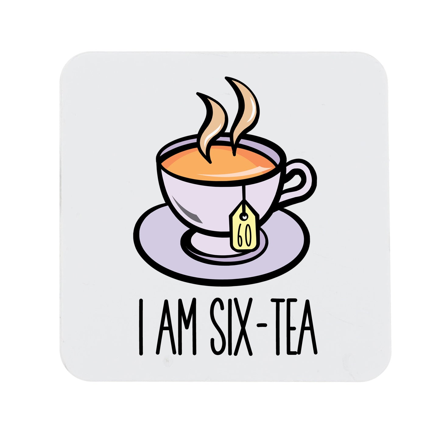 I Am Six-Tea Funny 60th Birthday Mug Gift for Tea Lovers - Always Looking Good - Printed Coaster Only