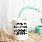 I Used to Work with Absolute Legends Ceramic Mug – Colleague Leaving Gift