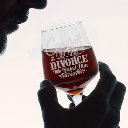 Congrats On Your Divorce We Hated Him  Engraved Wine Glass  - Always Looking Good -   