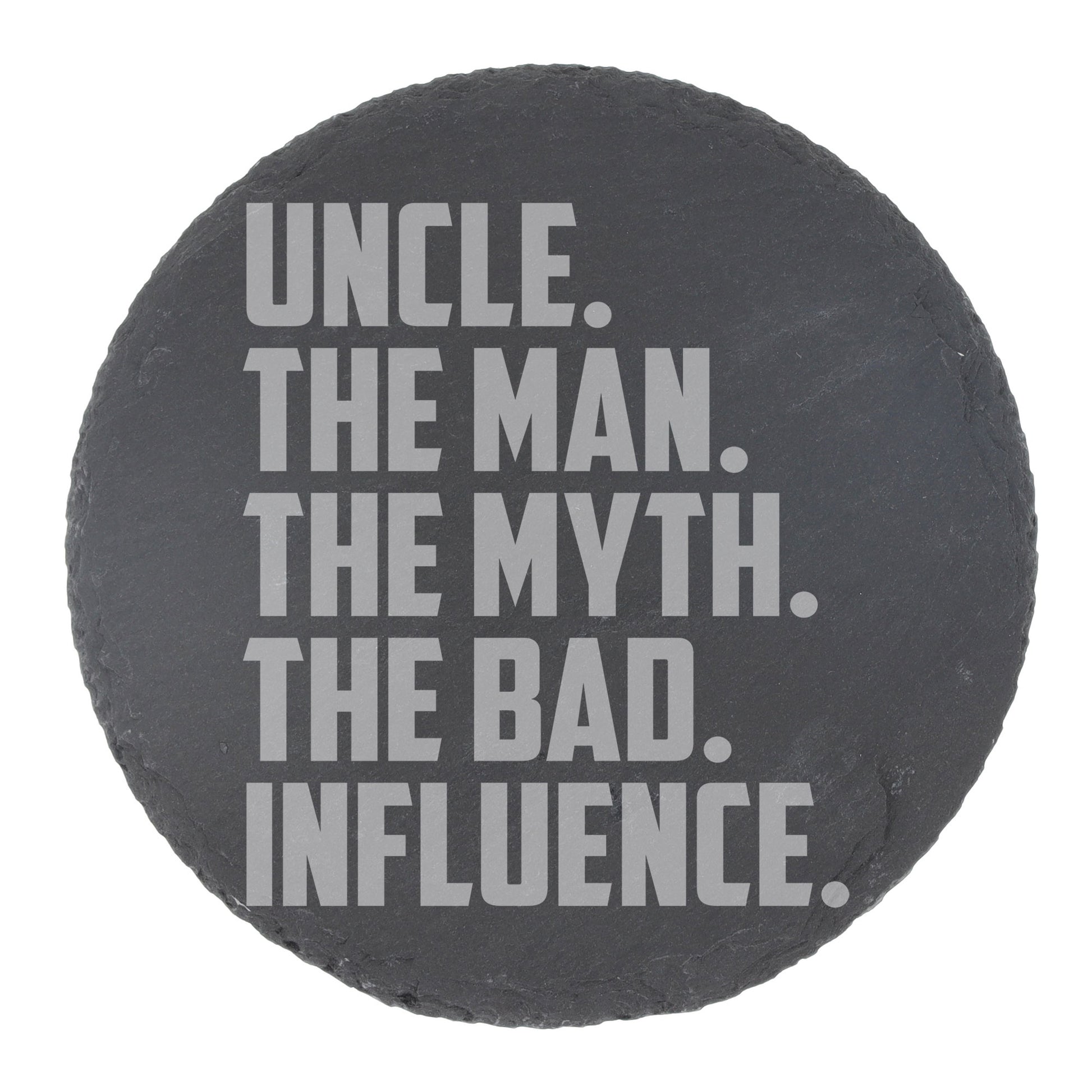 Uncle, The Man, The Myth, The Bad Influence Engraved Wine Glass and/or Coaster Set  - Always Looking Good - Round Coaster Only  