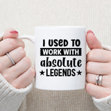 I Used to Work with Absolute Legends Ceramic Mug – Colleague Leaving Gift
