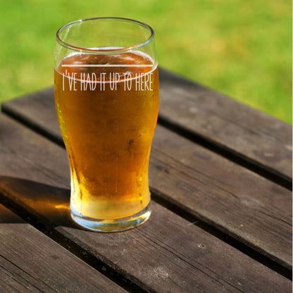 Funny Pint Glass Engraved “I've Had It Up To Here”