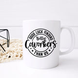 Good Luck Finding Better Coworker Than Us Ceramic Mug – Colleague Leaving Gift