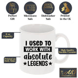 I Used to Work with Absolute Legends Ceramic Mug – Colleague Leaving Gift