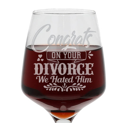 Congrats On Your Divorce We Hated Him  Engraved Wine Glass  - Always Looking Good -   