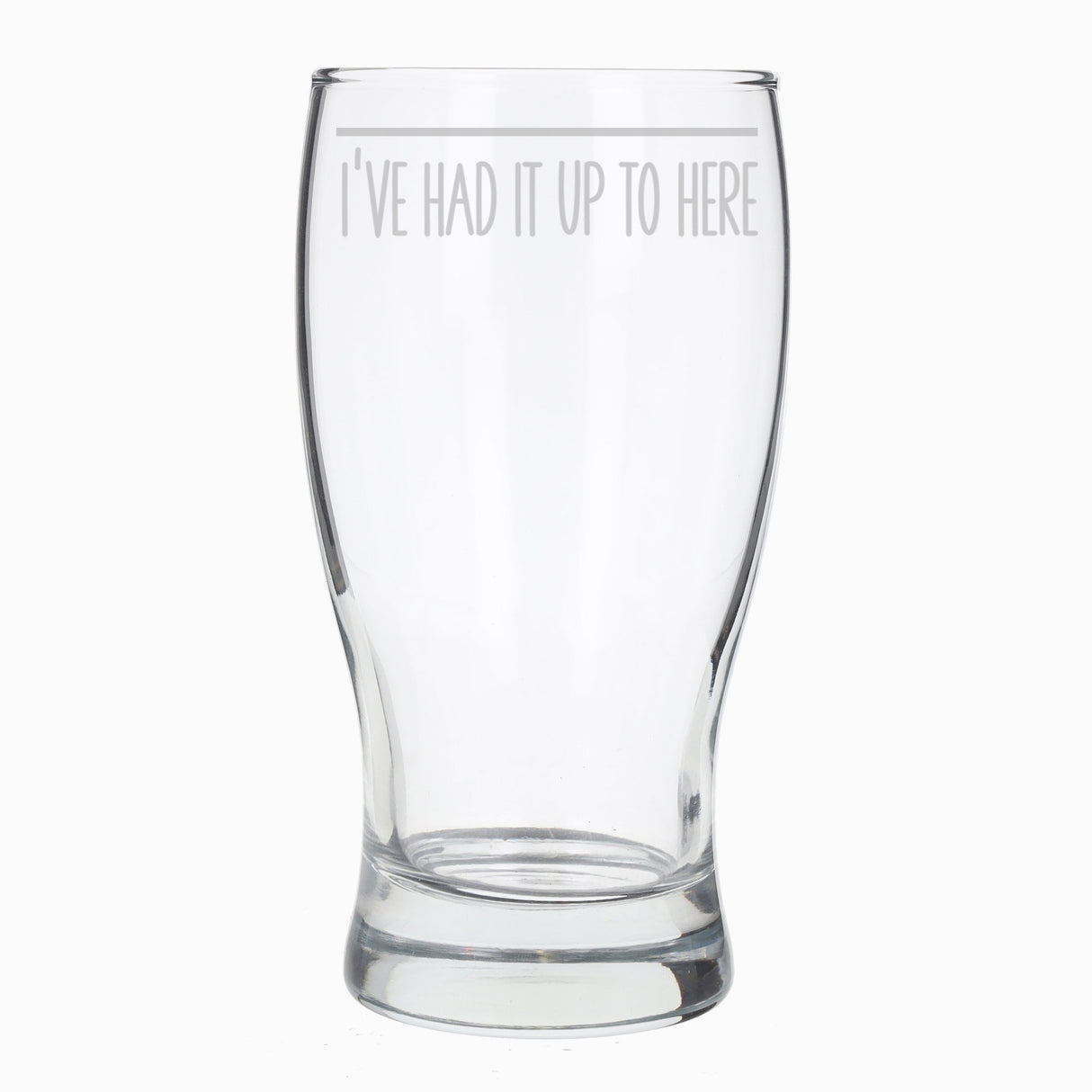 Funny Pint Glass Engraved “I've Had It Up To Here” - Always Looking Good -   