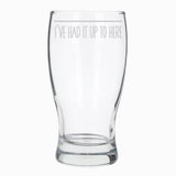 Funny Pint Glass Engraved “I've Had It Up To Here” - Always Looking Good -   