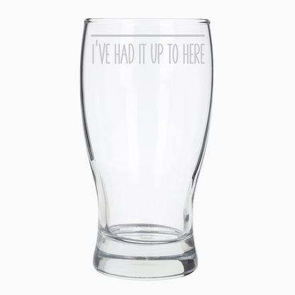 Funny Pint Glass Engraved “I've Had It Up To Here” - Always Looking Good -   