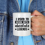 I Used to Work with Absolute Legends Ceramic Mug – Colleague Leaving Gift