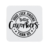 Good Luck Finding Better Coworker Than Us Ceramic Mug – Colleague Leaving Gift