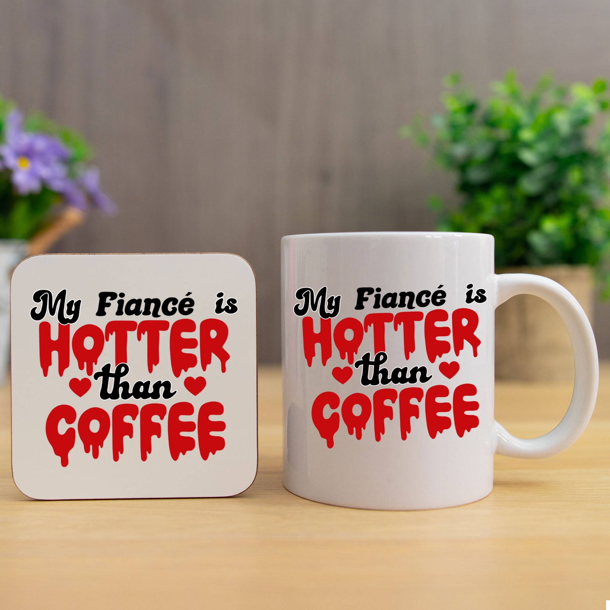 My Fiancé/Fiancée Is Hotter Than Coffee Mug and/or Coaster Gift  - Always Looking Good - Fiancé Mug & Coaster Set  