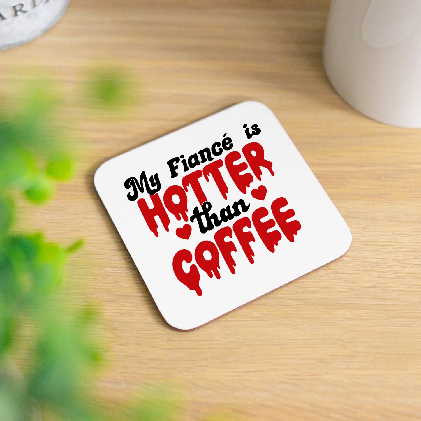 My Fiancé/Fiancée Is Hotter Than Coffee Mug and/or Coaster Gift  - Always Looking Good - Fiancé Printed Coaster On Its Own  