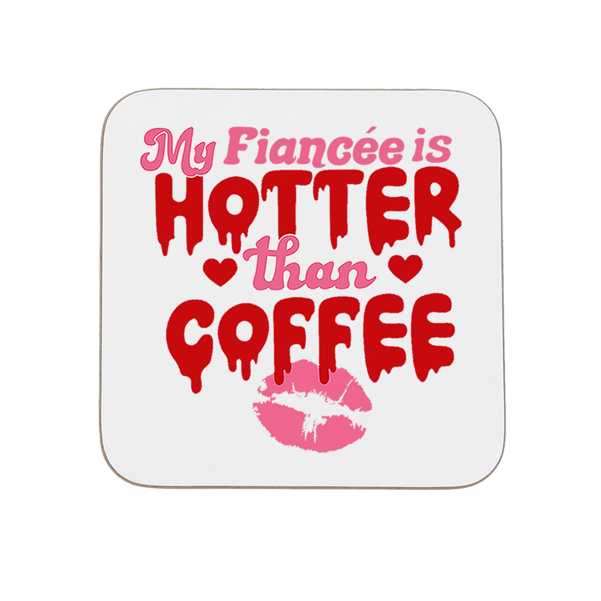 My Fiancé/Fiancée Is Hotter Than Coffee Mug and/or Coaster Gift  - Always Looking Good - Fiancée Printed Coaster On Its Own  