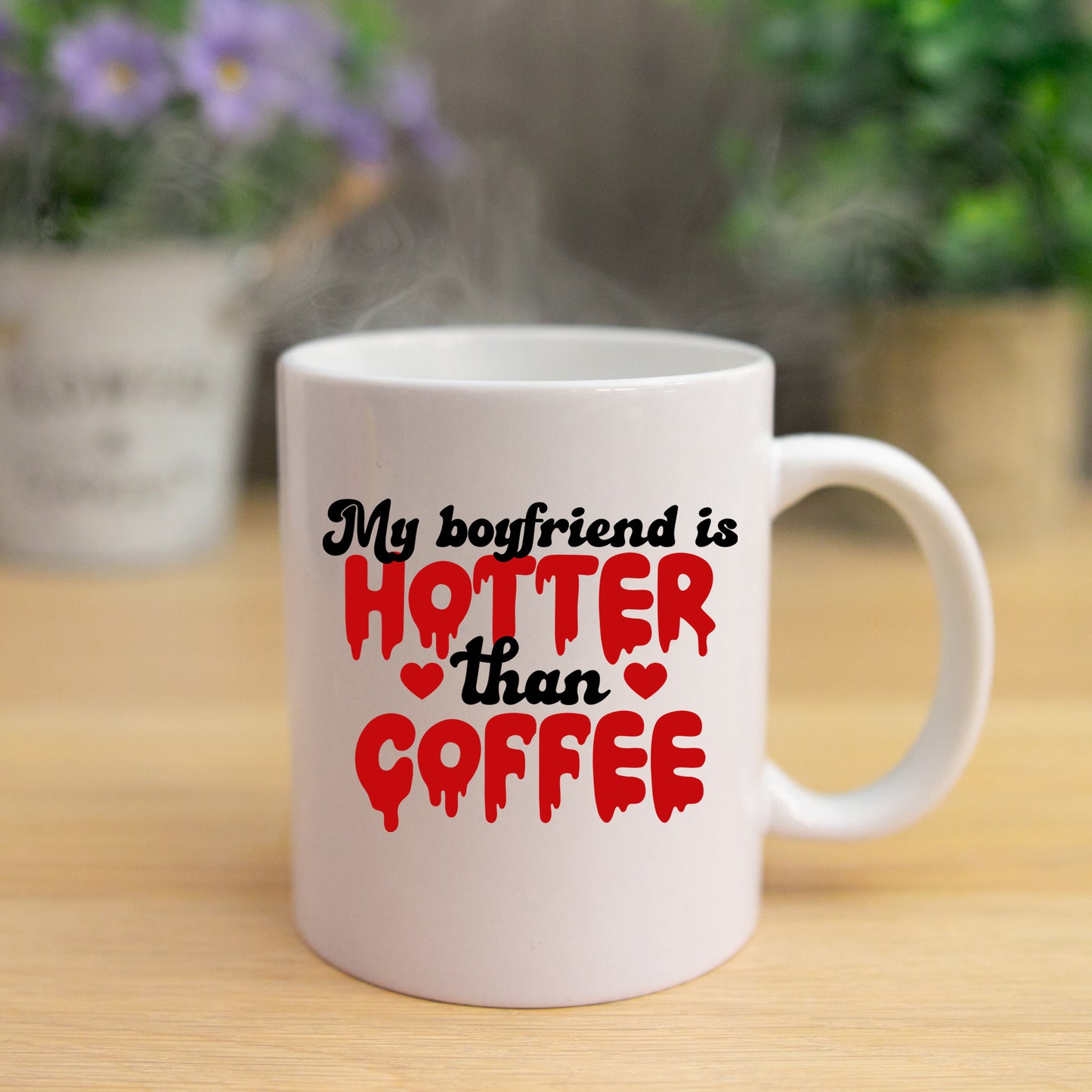 My Boyfriend Is Hotter Than Coffee Mug and/or Coaster Gift  - Always Looking Good -   