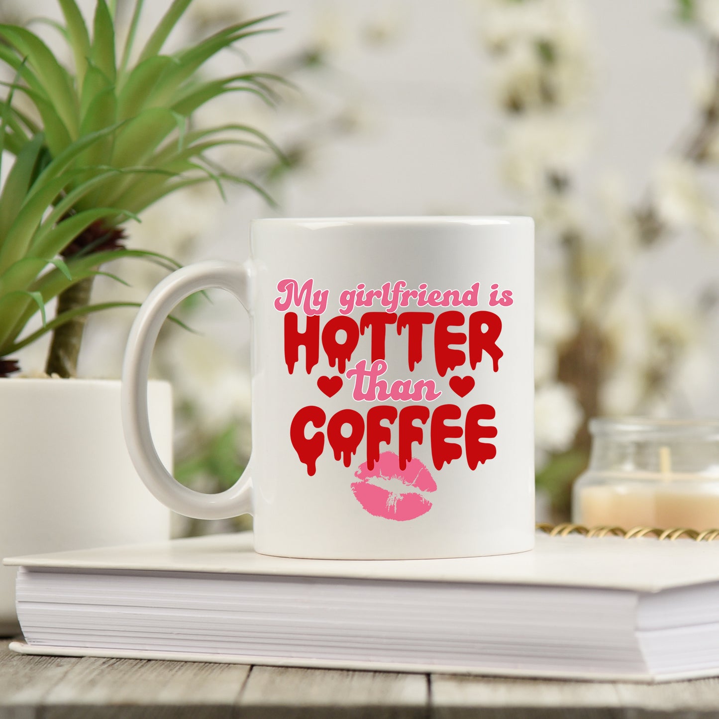 My Girlfriend Is Hotter Than Coffee Mug and/or Coaster Gift  - Always Looking Good -   